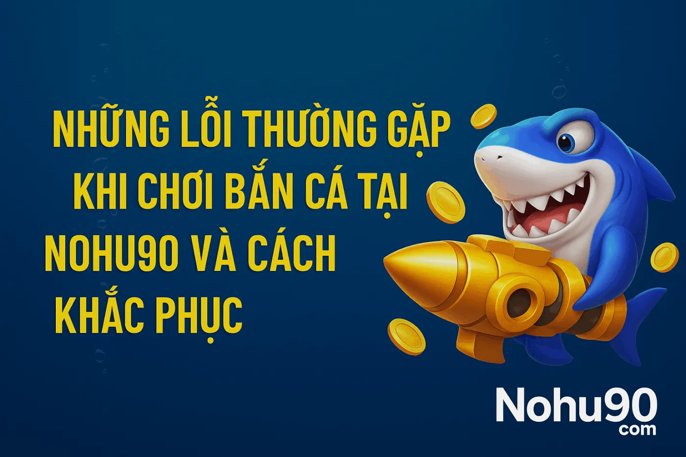 nhung-loi-thuong-gap-khi-choi-ban-ca-tai-nohu90